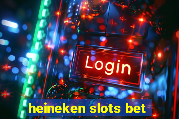 heineken slots bet